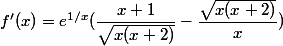 f'(x) = e^{1/x}(\dfrac{x+1}{\sqrt{x(x+2)}}-\dfrac{\sqrt{x(x+2)}}{x })